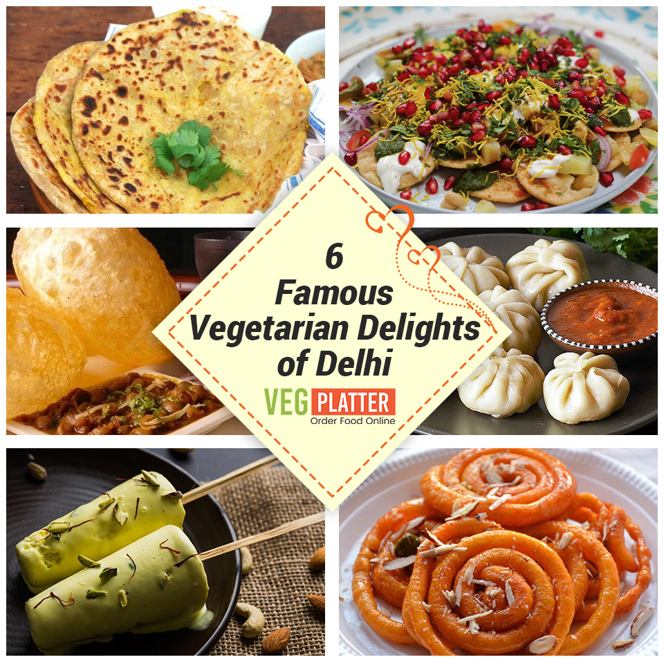 6 Famous Vegetarian Delights of Delhi That Everyone Must Try For At